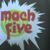 MACH FIVE