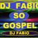 Imagem de DJ FÁBIO SÓ GOSPEL