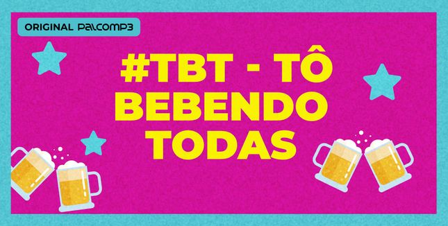 Imagem da playlist #TBT - Tô bebendo todas