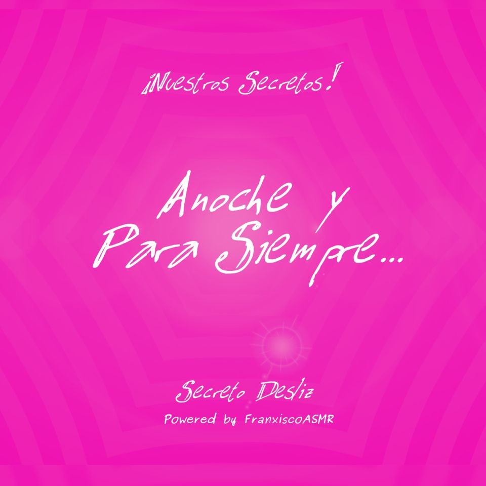 18 + Nuestros Secretos - ANOCHE Y PARA SIEMPRE   - ASMR erótico para mujeres de verdad