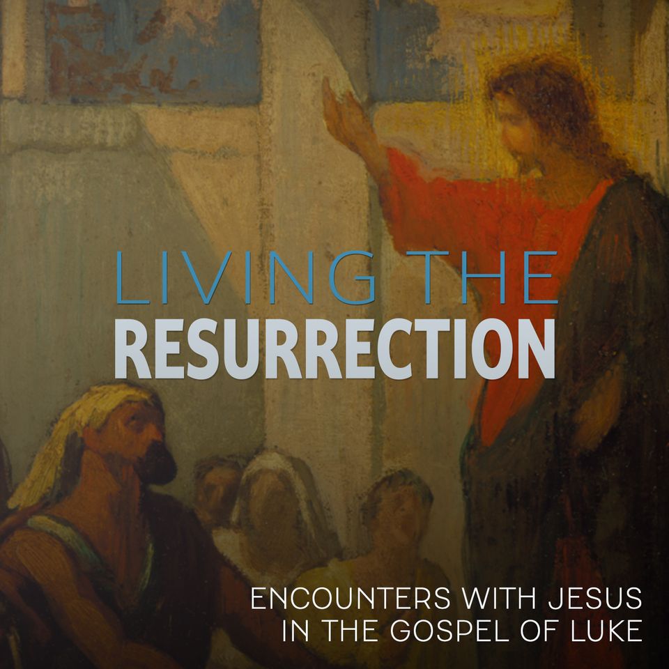 A Dinner Party Gone Wrong - Living the Resurrection: Encounters with Jesus in The Gospel of Luke