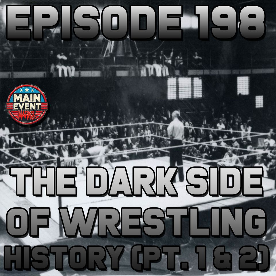 Episode 198: The Dark Side of Wrestling History (Part 1 & 2)