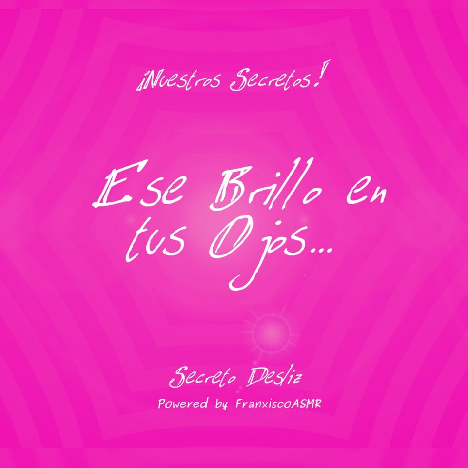 18 + Nuestros Secretos - ESE BRILLO EN TUS OJOS...   - ASMR erótico para mujeres de verdad