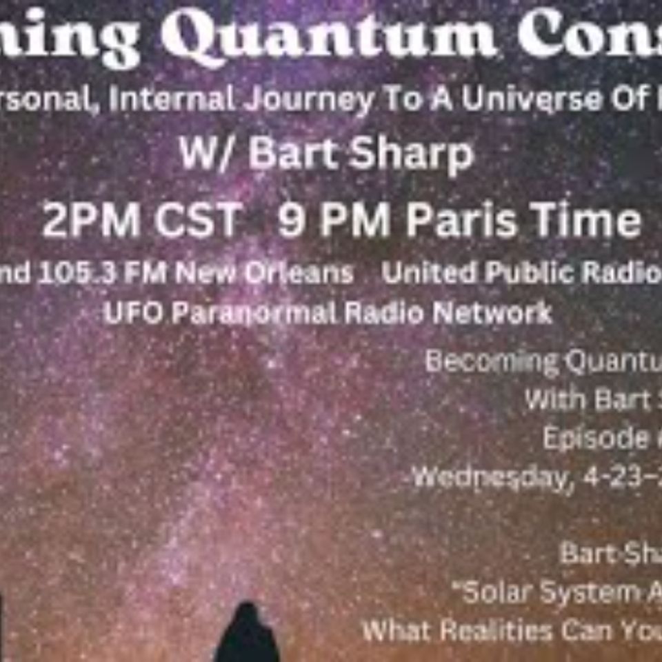 Becoming Quantum Conscious With Bart Sharp Episode #122  B Wednesday, 4-23–2025 2_05PM CST