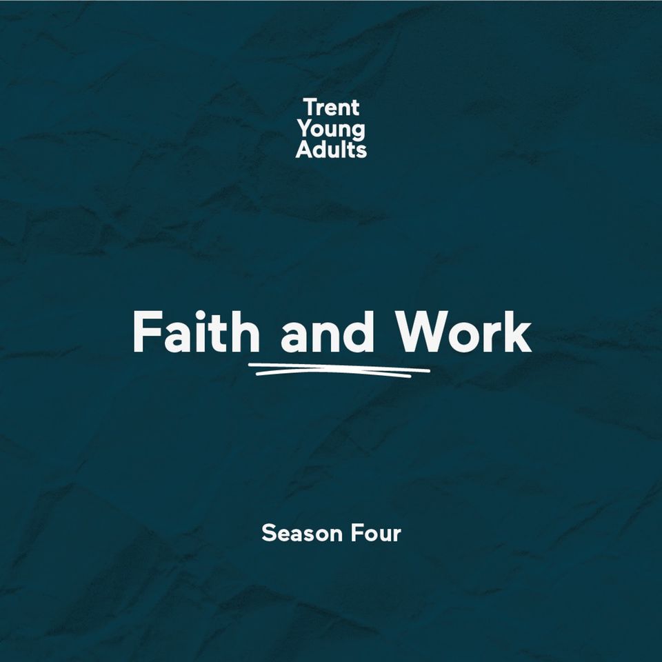 Trent Young Adults Podcast - Season 4 - Episode 1 - Faith and Work