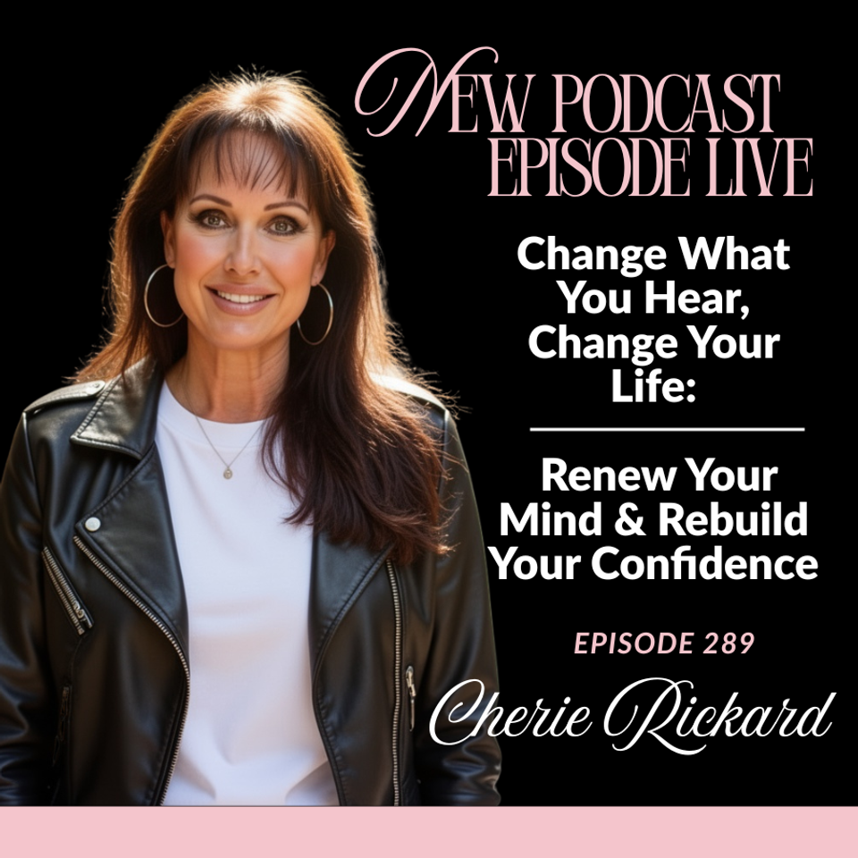 Change What You Hear, Change Your Life: Renew Your Mind &amp; Rebuild Your Confidence