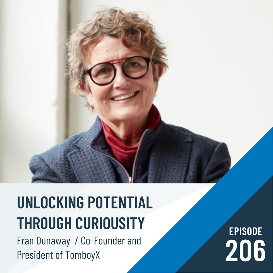 Episode 206: Unlocking Potential Through Curiosity with Tomboy X’s Fran Dunaway