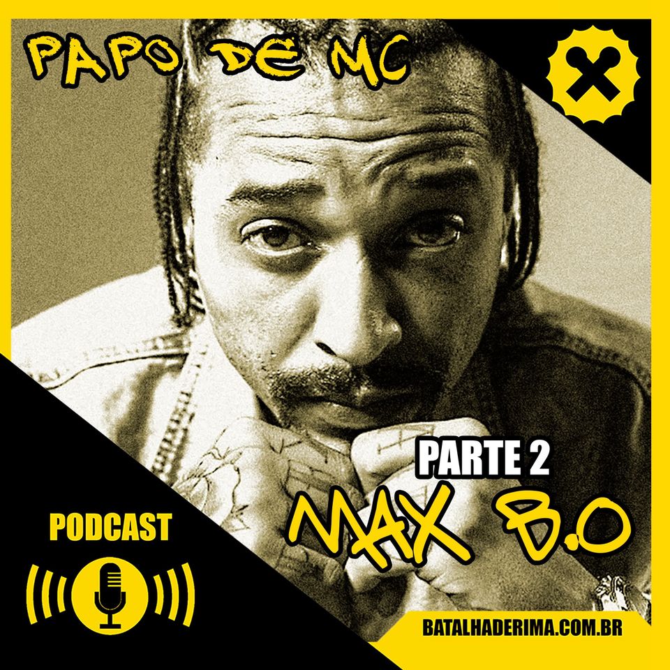 A HISTÓRIA VIVA DO FREESTYLE com Max B.O. parte 2 [Papo de MC #10]