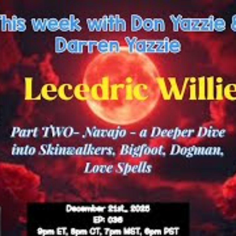 Don’t Whistle At Night- PT2- Skinwalkers, Dogman, Bigfoot, Love Spells- Lecedric Willie