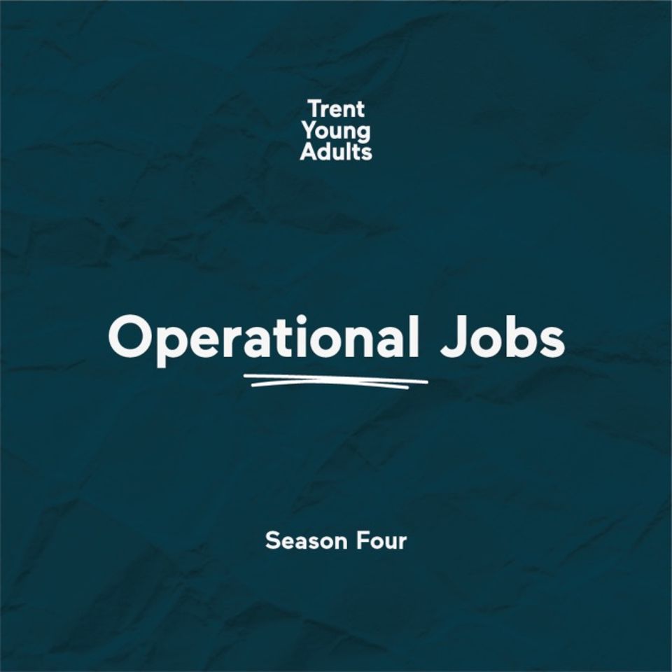 Trent Young Adults Podcast - Season 4 - Episode 4 - Faith and work: Operational Jobs