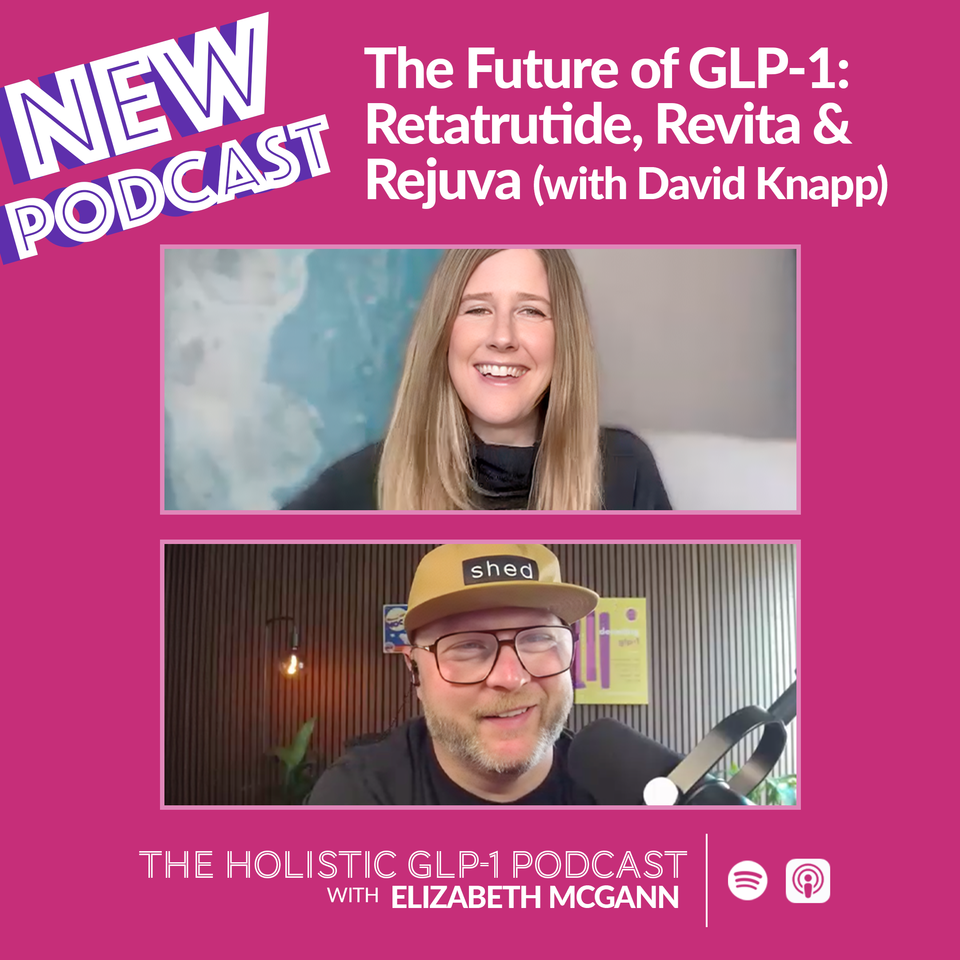 Podcast #55 - The Future of GLP-1: Retatrutide, Revita &amp; Rejuva (with David Knapp)
