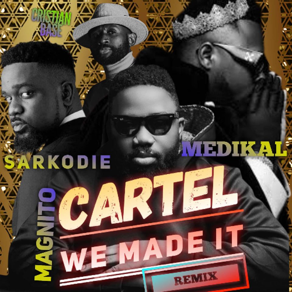 Magnito - Cartel We Made It (Amapiano Mashup) x Medikal & Sarkodie