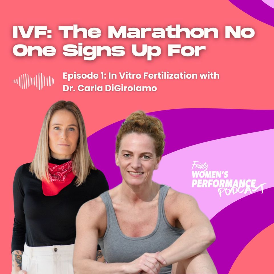 IVF: The Marathon No One Signs Up For — Episode 1 with Dr. Carla DiGirolamo