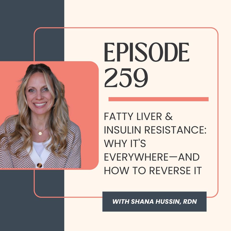 Episode 259- Fatty Liver &amp; Insulin Resistance: Why It's Everywhere—and How to Reverse It