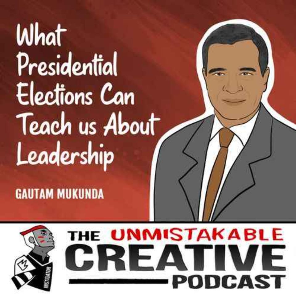 Listener Favorites: Gautam Mukunda | What Presidential Elections Can Teach us About Leadership