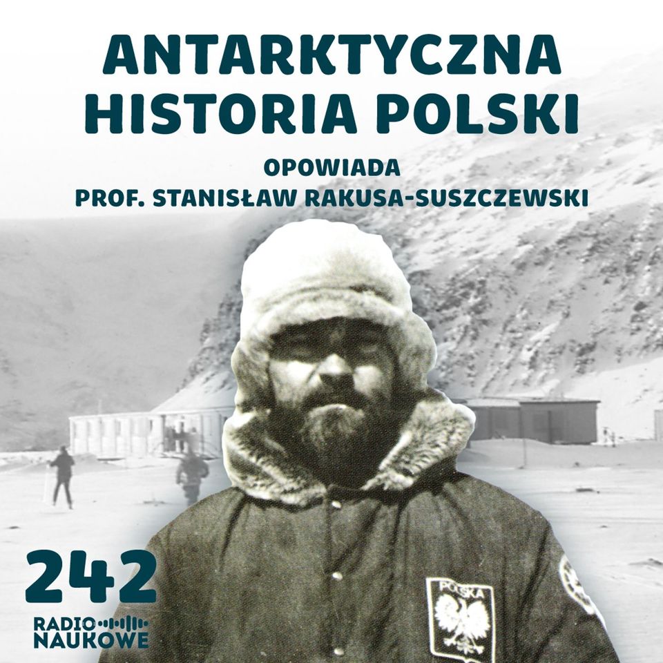 #242 Polacy na Antarktydzie – historia twardych ludzi | prof. Stanisław Rakusa-Suszczewski