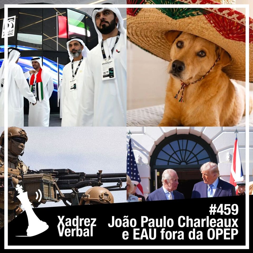 Xadrez Verbal #459 Emirados Árabes saem da OPEP