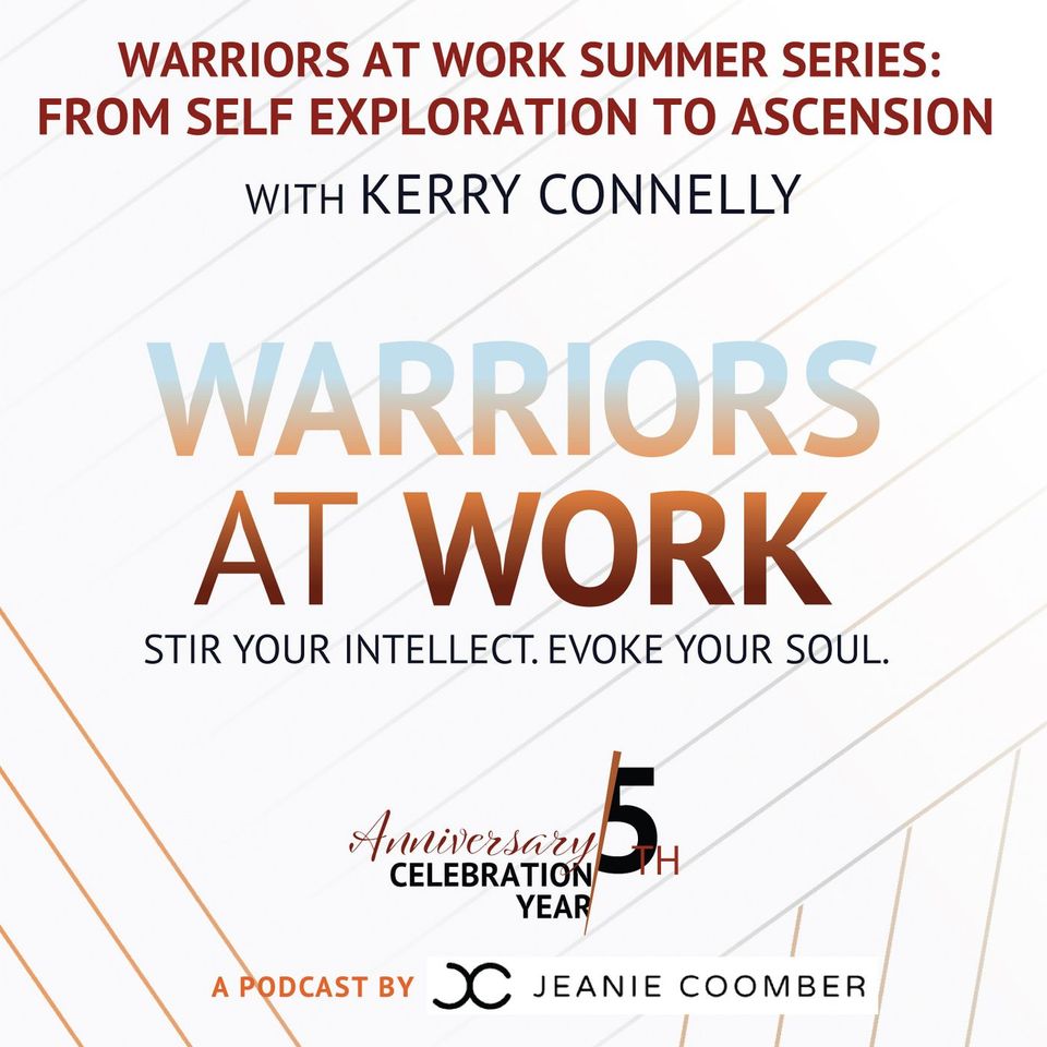 Warriors at Work Summer Series - From Self Exploration to Ascension with Kerry Connelly