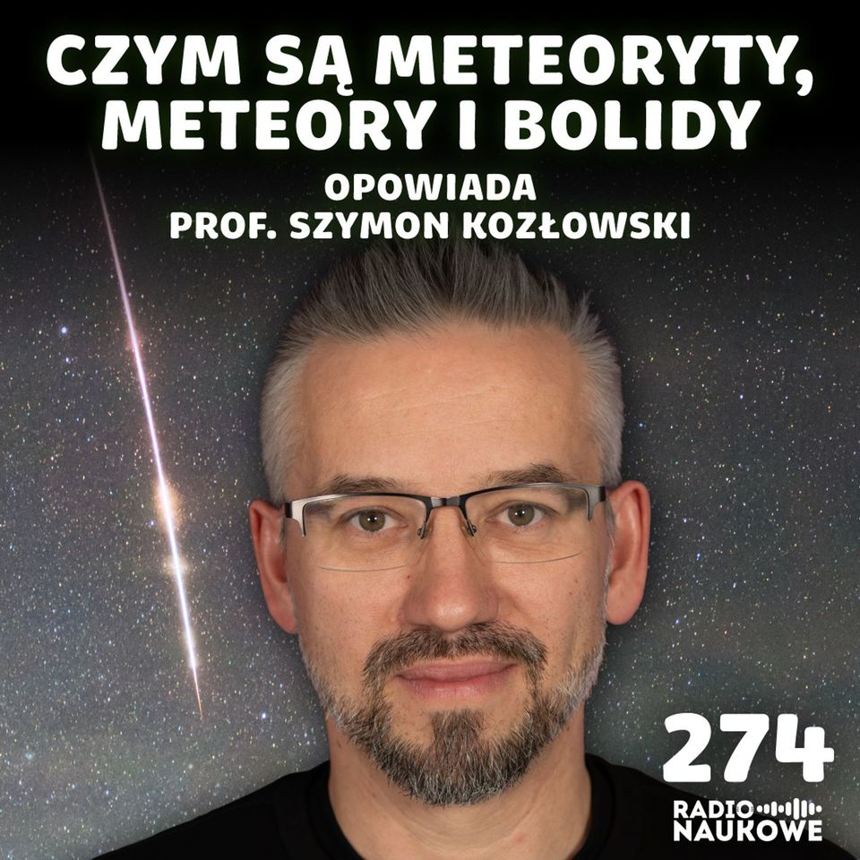 Meteoryty – nieprzewidywalne dary niebios | prof. Szymon Kozłowski
