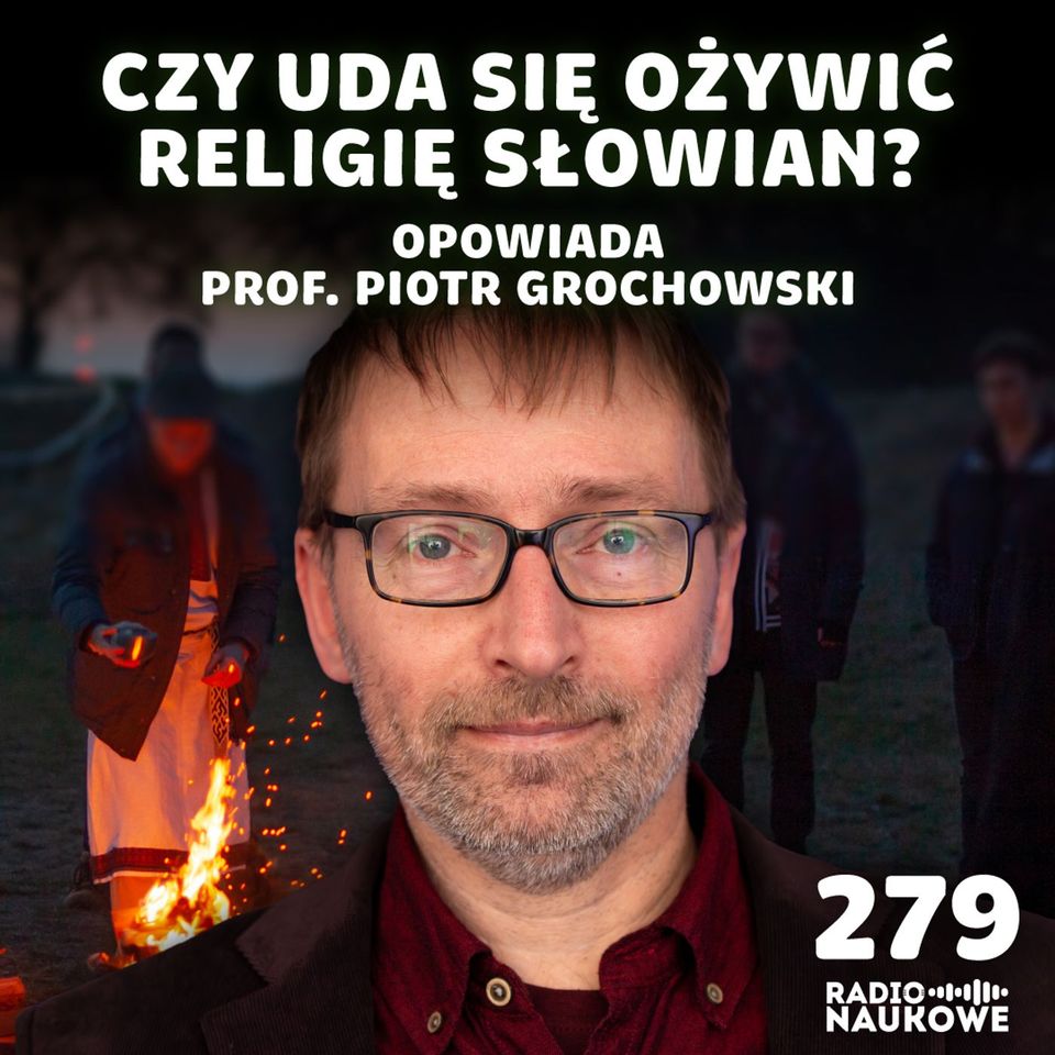 #279 Słowiańskie Rodzimowierstwo – powrót dawnej religii czy narodziny nowej? | prof. Piotr Grochowski