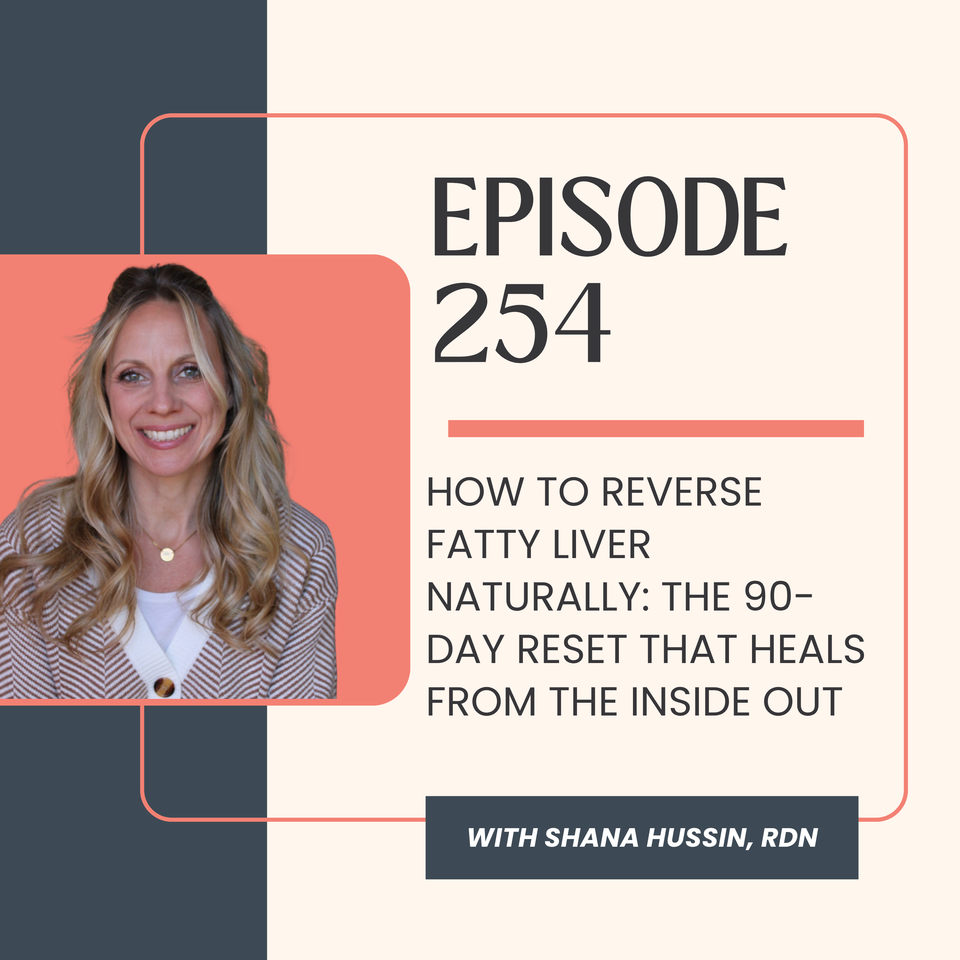 Episode 254- How to Reverse Fatty Liver Naturally: The 90-Day Reset That Heals from the Inside Out
