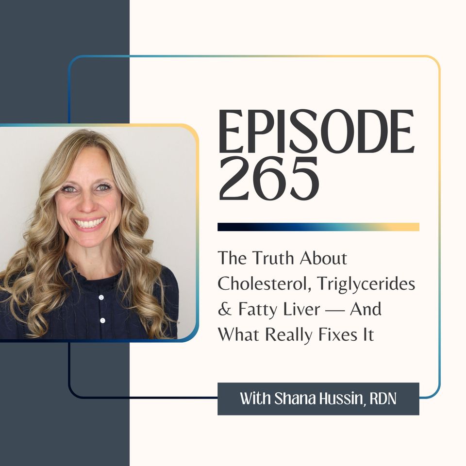 Episode 265- The Truth About Cholesterol, Triglycerides & Fatty Liver — And What Really Fixes It