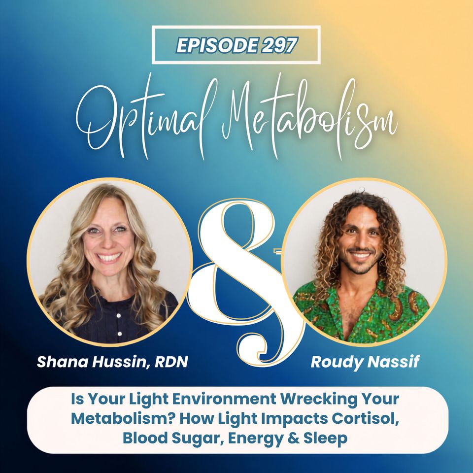 Episode 297- Is Your Light Environment Wrecking Your Metabolism? How Light Impacts Cortisol, Blood Sugar, Energy & Sleep with Roudy Nassif