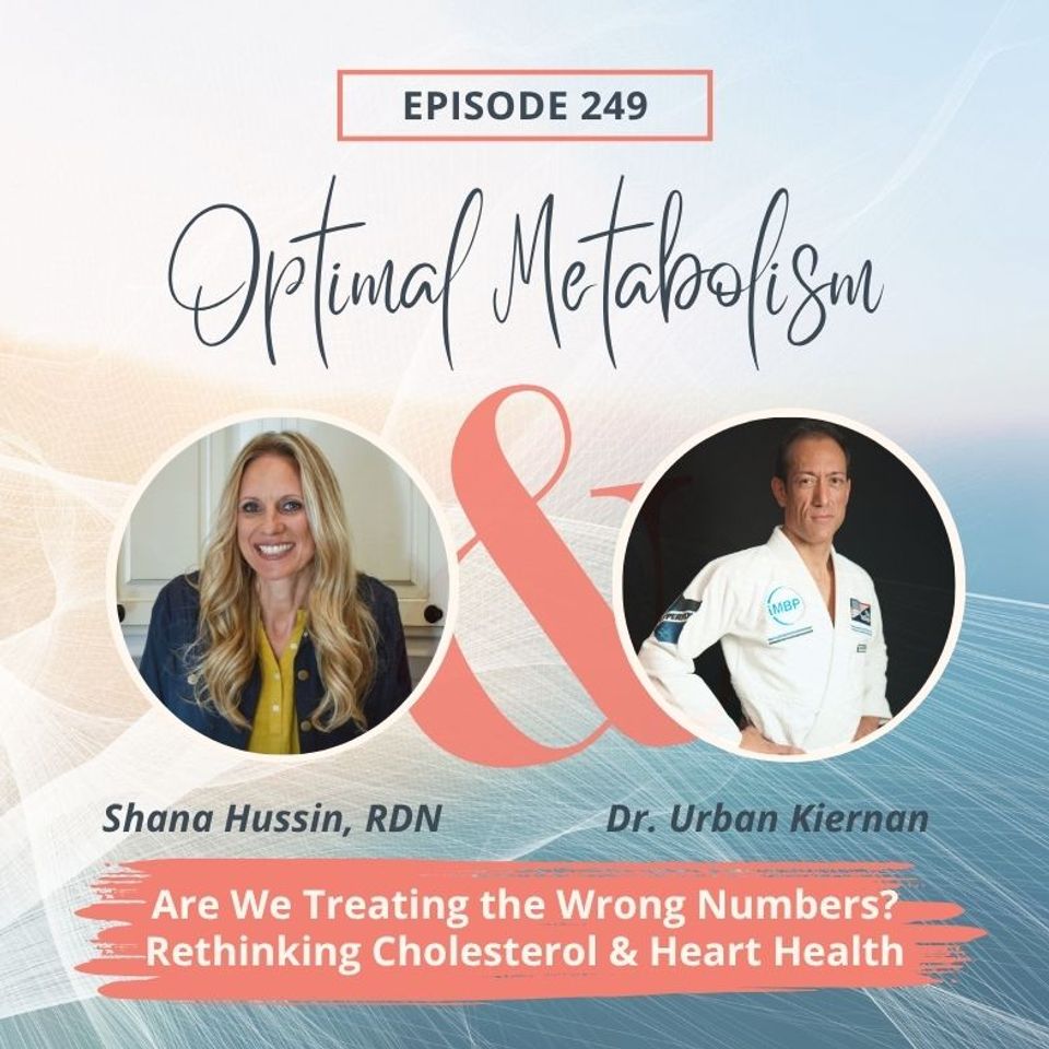 Episode 249- Are We Treating the Wrong Numbers? Rethinking Cholesterol & Heart Health—with Dr. Urban Kiernan