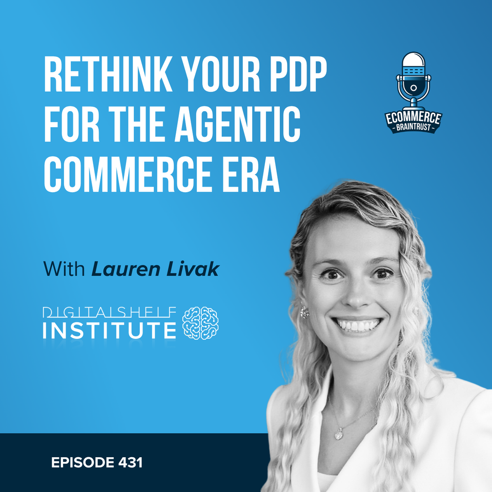 How to Prepare Your PDP for the Agentic Commerce Era with Lauren Livak Gilbert of Digital Shelf Institute - Episode 431