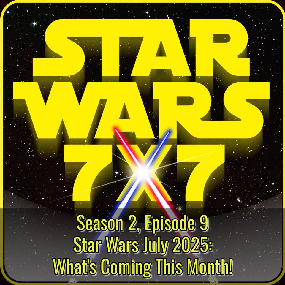 Star Wars July 2025: What's Coming This Month!