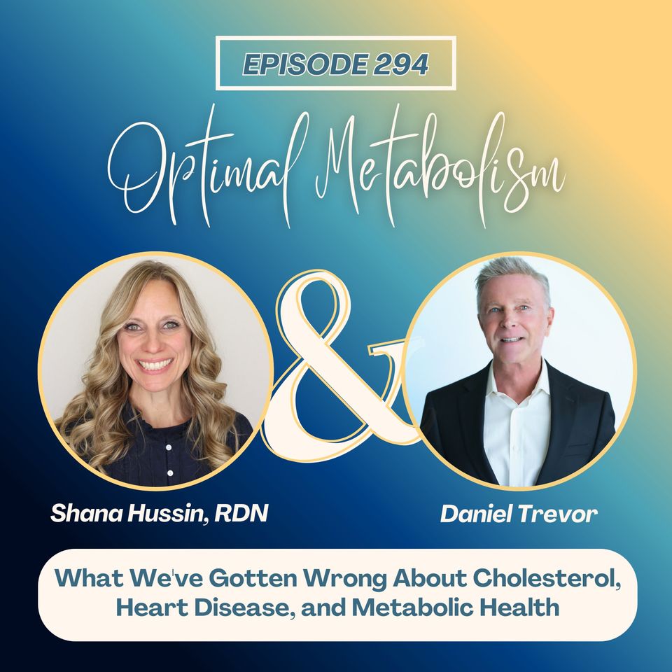 Episode 294- What We've Gotten Wrong About Cholesterol, Heart Disease, and Metabolic Health with Daniel Trevor