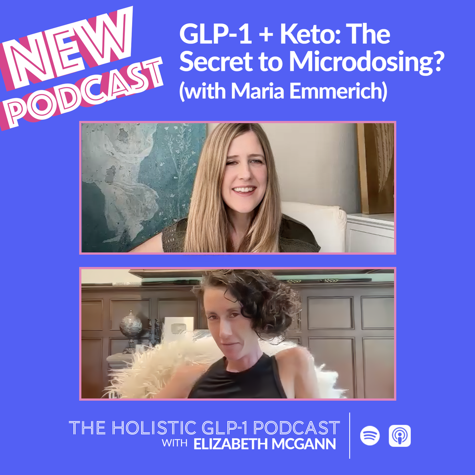 #49 - Keto + GLP-1s: The Secret to Microdosing? (with Maria Emmerich)