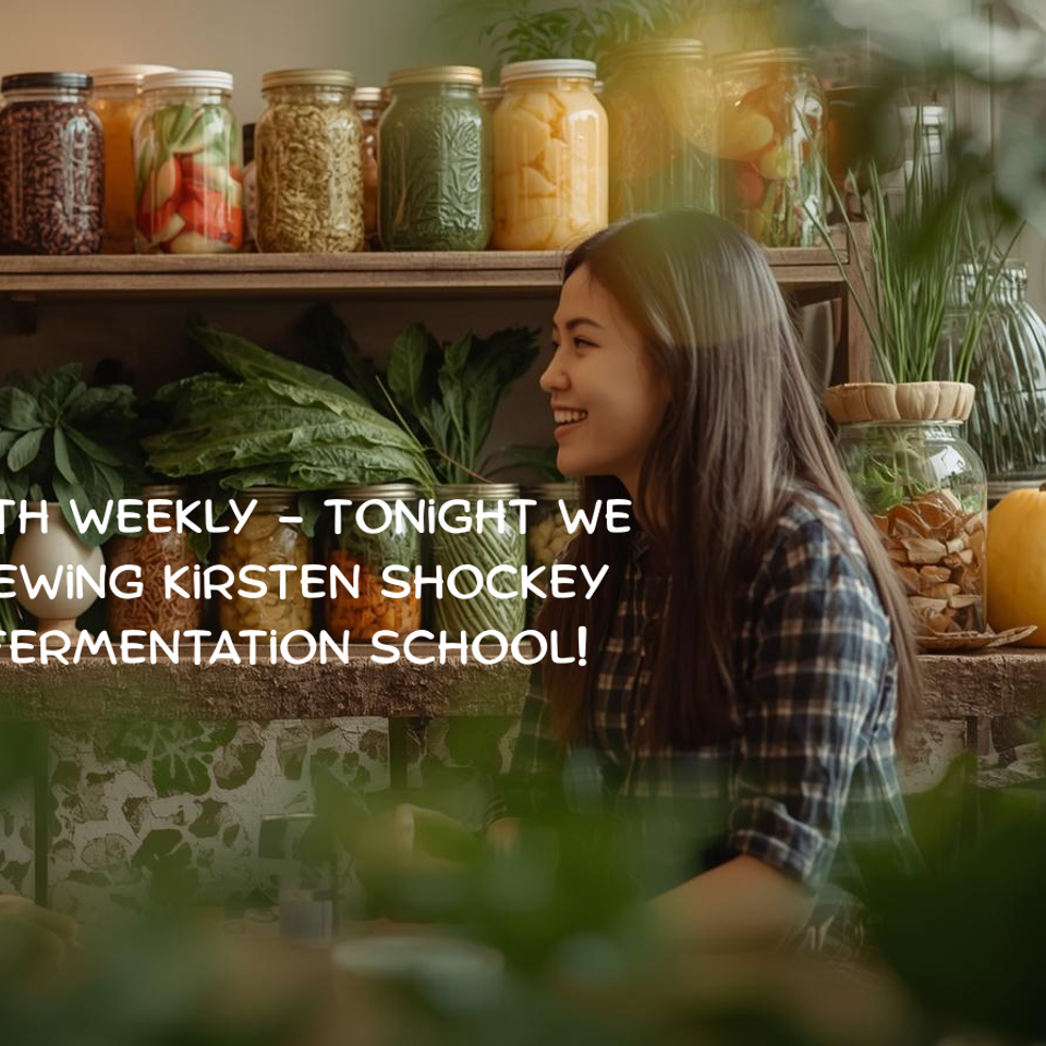 Whole Health Weekly - Tonight we are interviewing Kirsten Shockey from The Fermentation School!