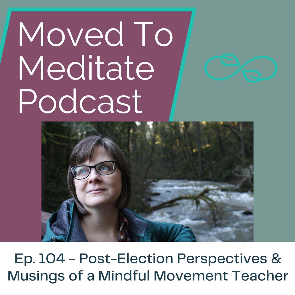 Post-Election Perspectives and Musings from a Mindful Movement Teacher
