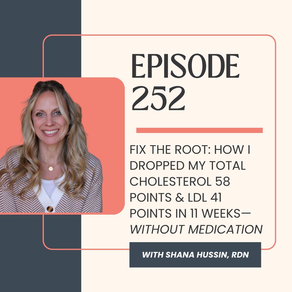 Episode 252- Fix the Root: How I Dropped My Total Cholesterol 58 Points & LDL 41 Points in 11 Weeks—Without Medication