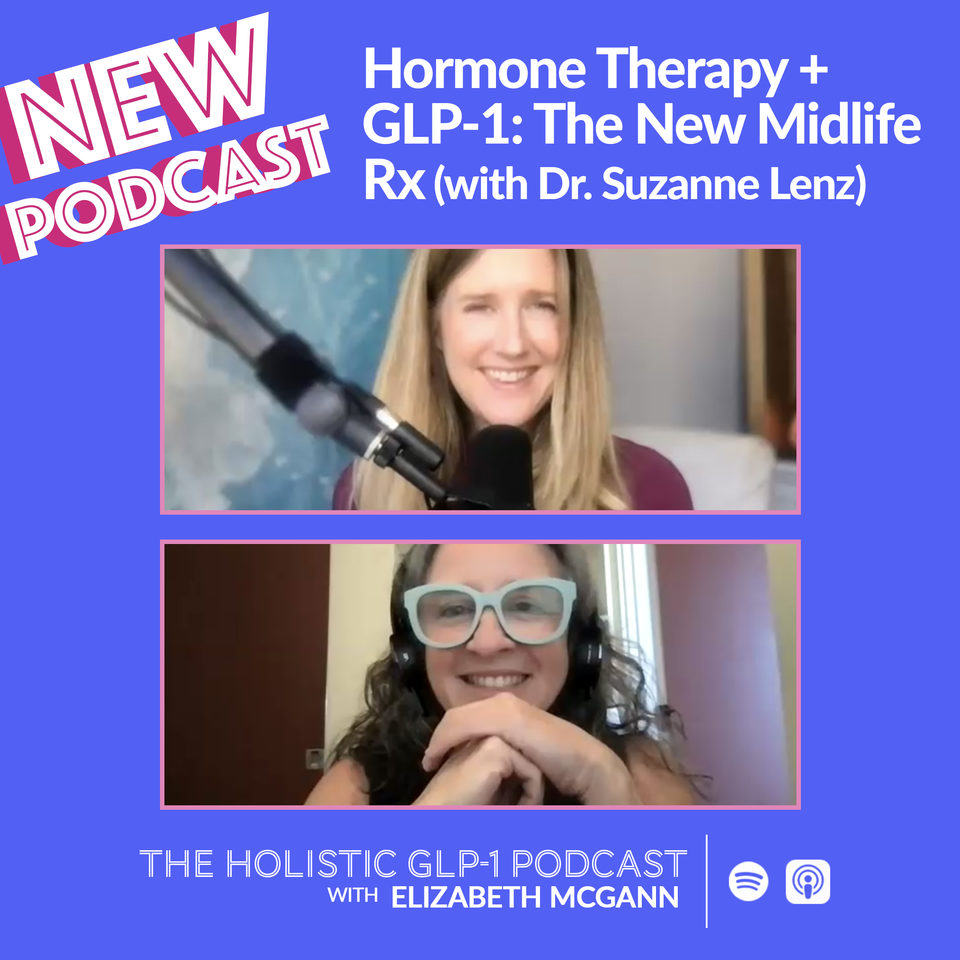 #45 - Hormone Therapy + GLP-1: The New Midlife Rx (with Dr. Suzanne Lenz)